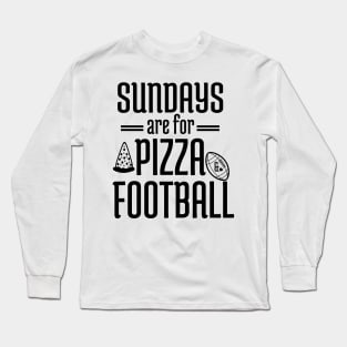 Sundays Are For Pizza And Football - Football Sayings Long Sleeve T-Shirt